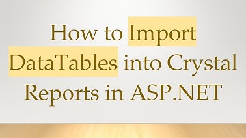 How to Import DataTables into Crystal Reports in ASP.NET