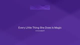 Every Little Thing She Does Is Magic