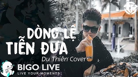 Dòng Lệ Tiễn Đưa - Du Thiên Cover | Live Bigo