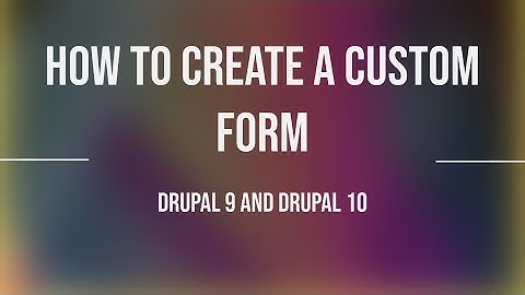 How to create a custom form for drupal 9 and Drupal 10