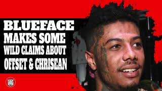 BLUEFACE CLAIMS ABOUT CHRISEAN ROCK AND OFFSET