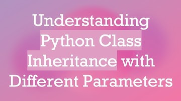 Understanding Python Class Inheritance with Different Parameters
