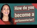 How do you become a parliamentarian