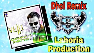 Velli Putt Dhol Remix Lahoria Production Chamkaur Khattra Asi Sonk Nu Karaiya Muchha Kundiya