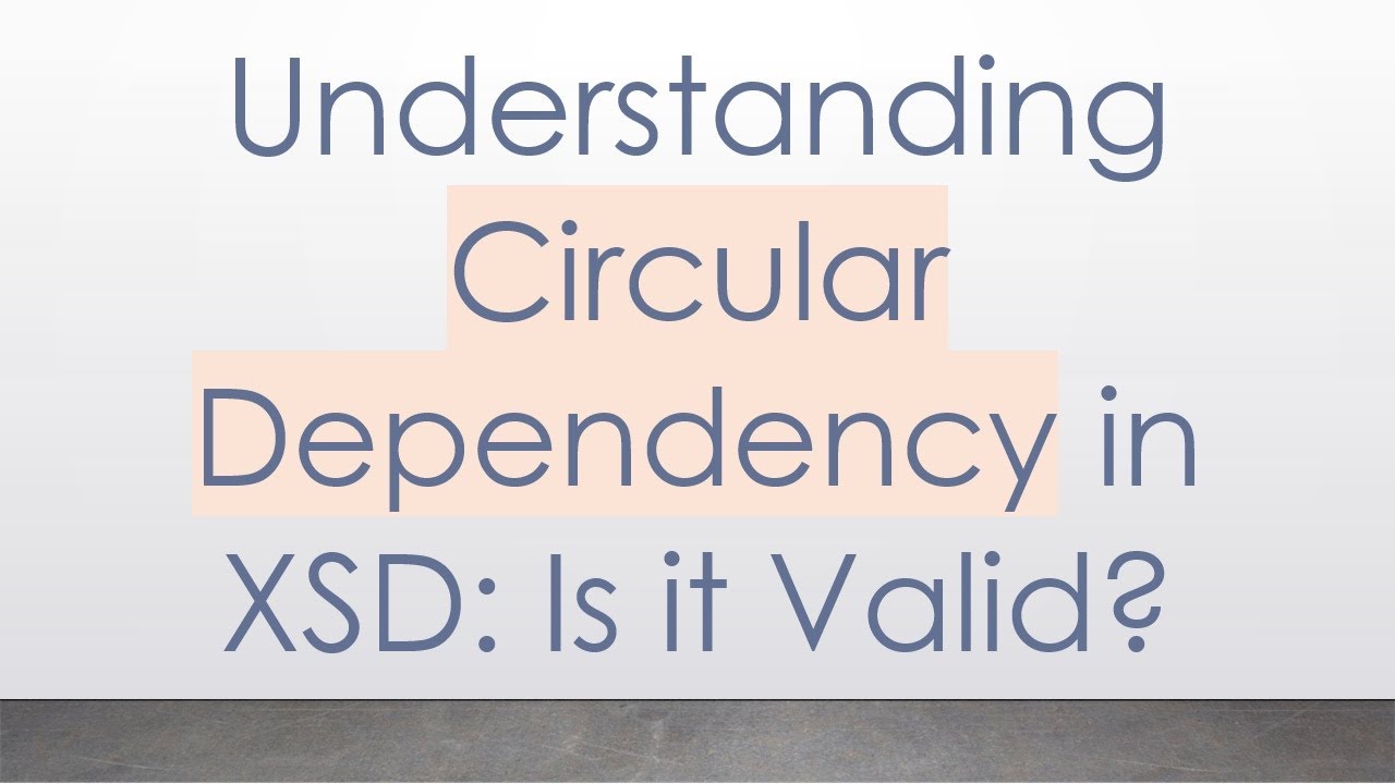 Understanding Circular Dependency in XSD: Is it Valid?