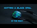 CUTTING A BLACK OPAL AT MIDNIGHT