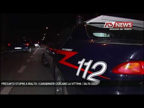 PRESUNTO STUPRO A RIALTO: I CARABINIERI CERCANO LA VITTIMA  | 04/11/2024