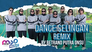 DANCE REMIX SELINGAN - BETRAND PUTRA ONSU
