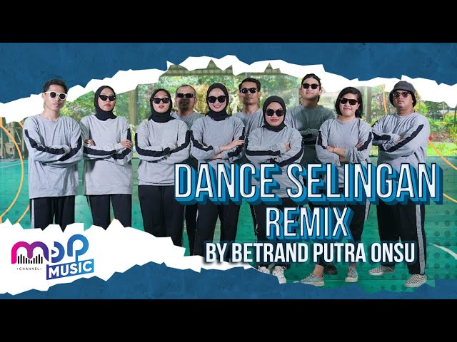 DANCE REMIX SELINGAN - BETRAND PUTRA ONSU class=