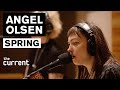 Angel Olsen - Spring (Live at The Current)