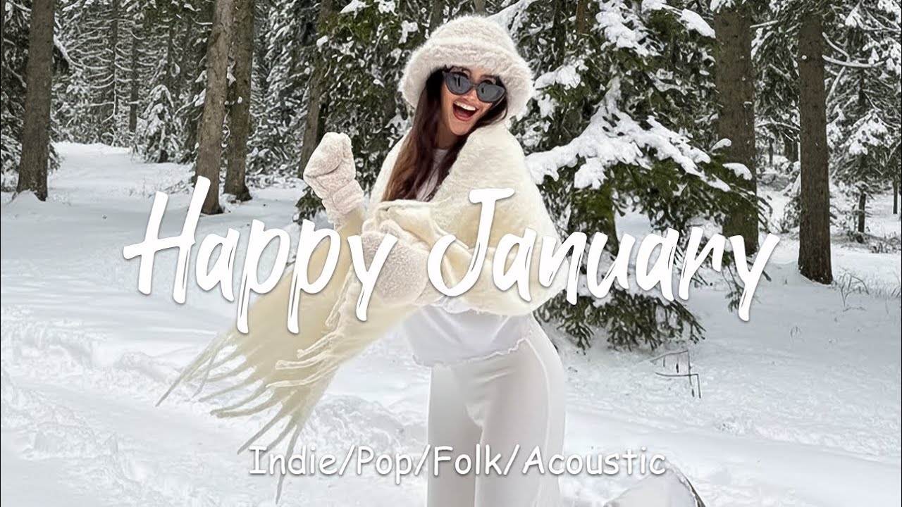 Happy January ❄️ Chill Music to Start Your Day with Positive Energy | Best Indie/Pop/Folk/Acoustic