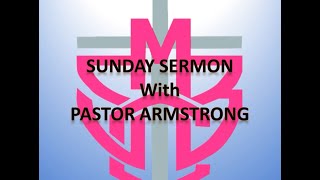 SUNDAY SERMON with PASTOR ARMSTRONG   JULY 24TH, 2022