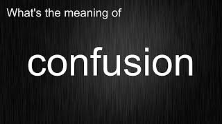 What's the meaning of "confusion", How to pronounce confusion?