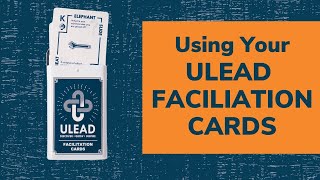 Using your ULEAD Facilitation Cards