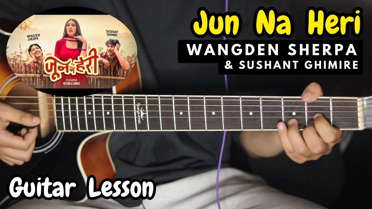 Jun Na Heri - Guitar Lesson | Intro & Chords | Wangden Sherpa & Sushant Ghimire