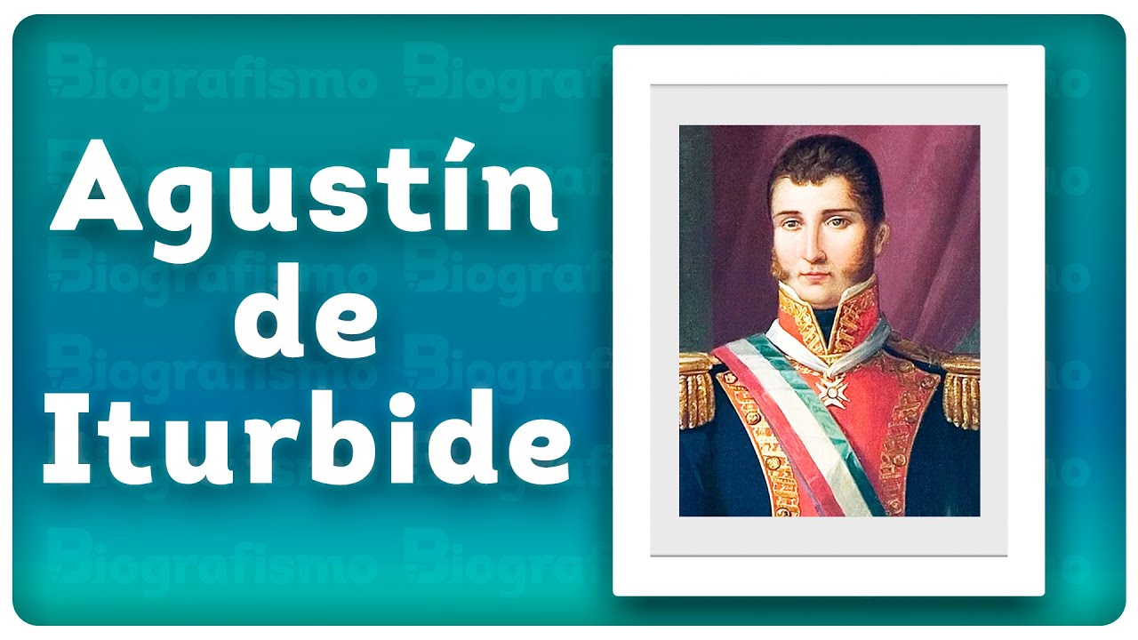 📝 ¡Biografía de AGUSTÍN DE ITURBIDE! 📚 RESUMIDA y FÁCIL. YouTube