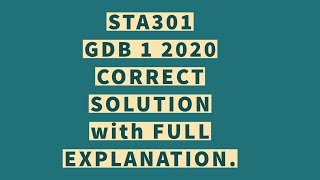 STA301 GDB 1 Solution 2020 WITH FULL EXPLANATION | By Ehtisham.