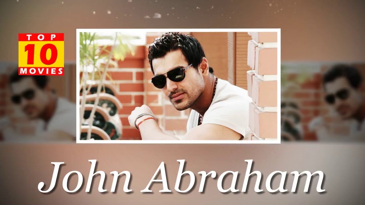 John Abraham Best Movies -Top 10 Movies List