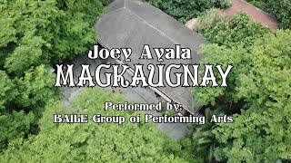 MAGKAUGNAY BY JOEY AYALA | INTERPRETED BY BAILE GROUP OF PERFORMING ARTS