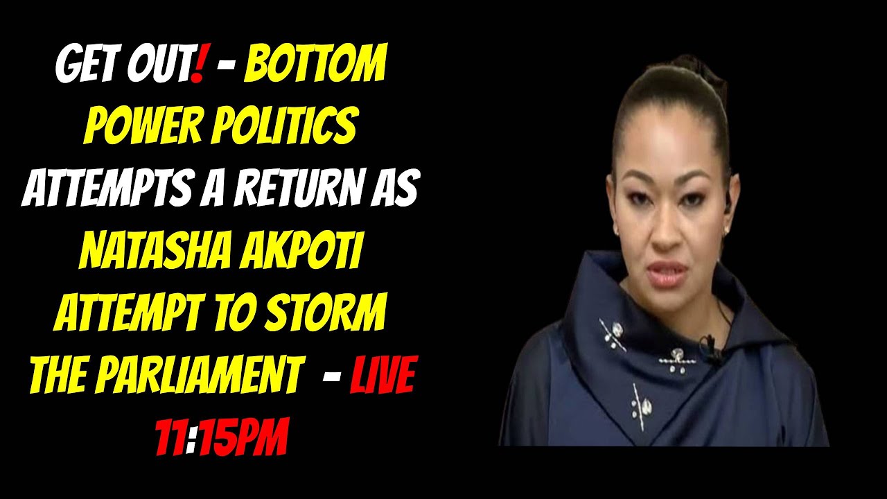 BOTTOM POWER POLITICS SHOWS DEFIANCE  AS NATASHA AKPOTI ATTEMPT TO FORCE HER WAY INTO PARLIAMENT