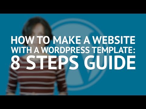How to Make a Website with a WordPress Theme: 8 Steps Guide