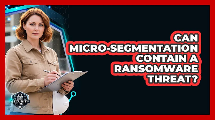 Can Micro-Segmentation Contain A Ransomware Threat?