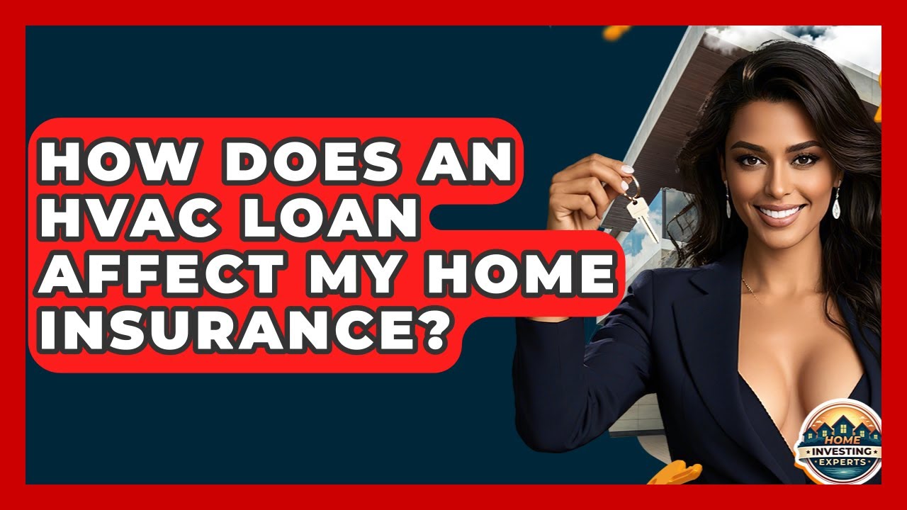 How Does An HVAC Loan Affect My Home Insurance? - Home Investing Experts