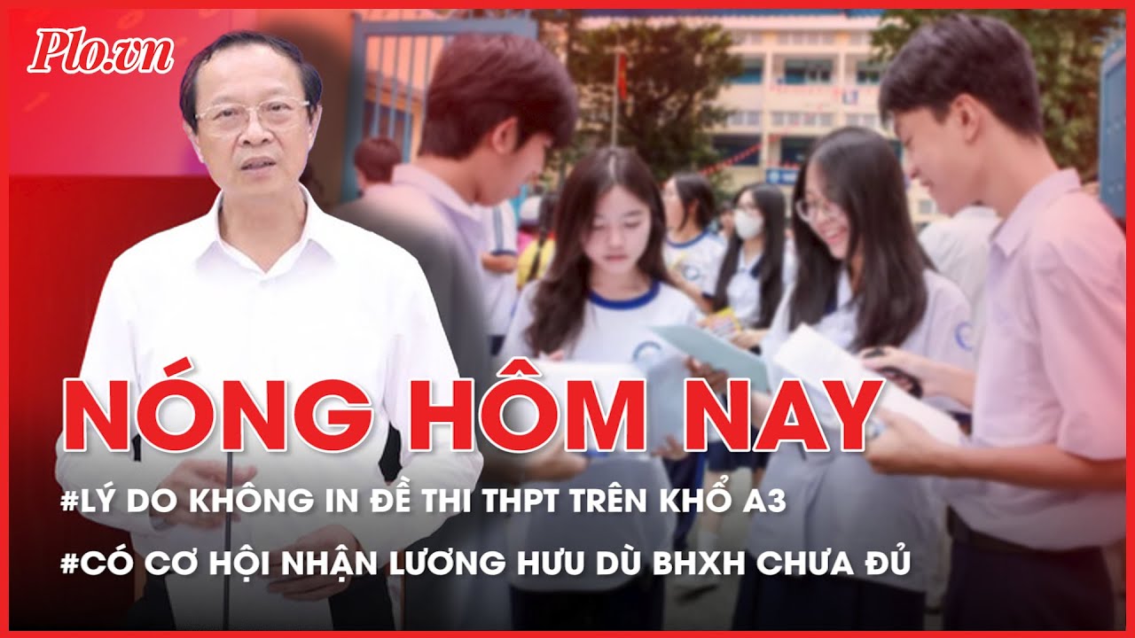 Outline Video Nóng hôm nay: Bộ GD&ĐT lý giải việc không in đề thi THPT trên giấy A3 - PLO