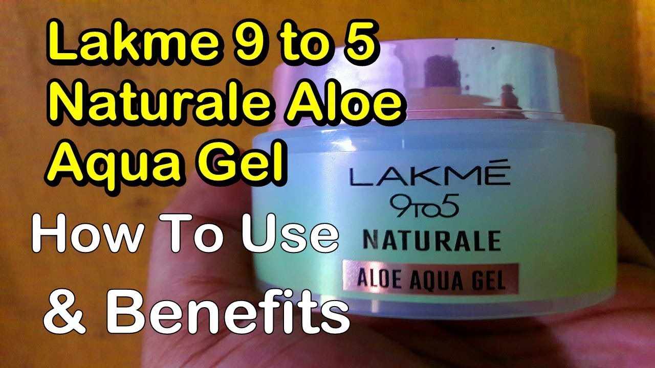 Lakme 9 to 5 naturale aloe aqua gel review How to use and benefits