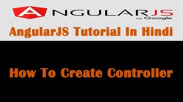 AngularJS Tutorial - 7 - How To Create Controller In AngularJS - Hindi