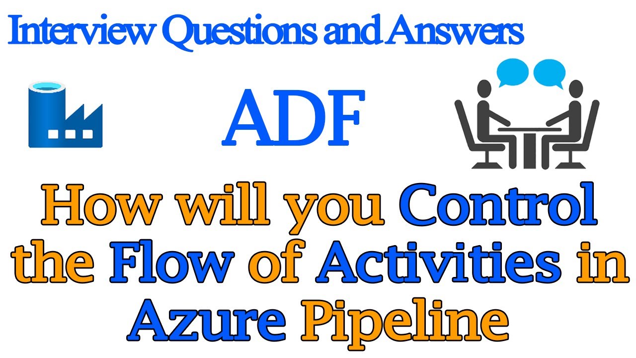 How Will you Control the Flow of Activities in Azure Data Factory Pipeline? ADF Interview Questions