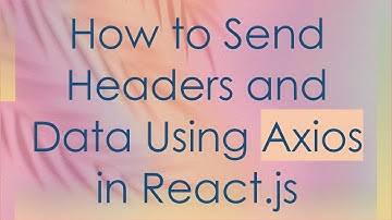How to Send Headers and Data Using Axios in React.js