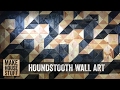 Make a Houndstooth Wall Art Piece Make a Houndstooth Wall Art Piece