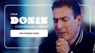 UNA DOSIS CON... MIGUEL ORIAS - No puedo más Resimi