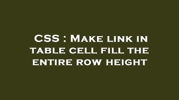 CSS : Make link in table cell fill the entire row height