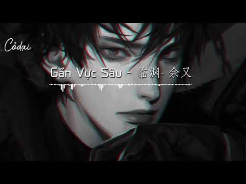 [Vietsub + Pinyin] Gần Vực Sâu (Lâm Uyên) - Dư Hựu / 临渊 - 余又
