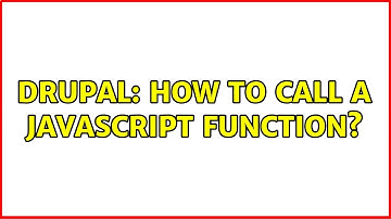 Drupal: How to call a javascript function? (2 Solutions!!)