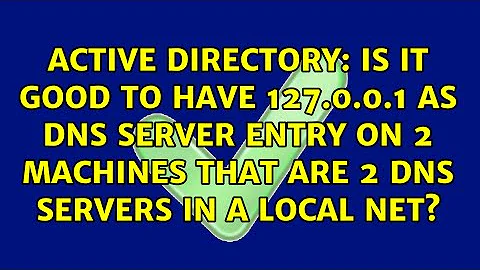 is it good to have 127.0.0.1 as DNS server entry on 2 machines that are 2 DNS servers in a local...