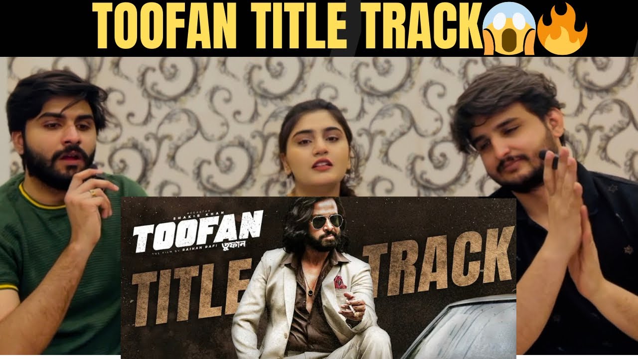 Pakistan Reaction on TOOFAN TITLE TRACK 🔥| Shakib khan | Naves parvez ...