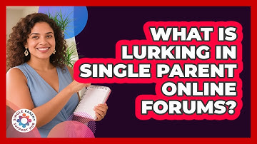 What Is Lurking In Single Parent Online Forums? - Single Parent Support Hub