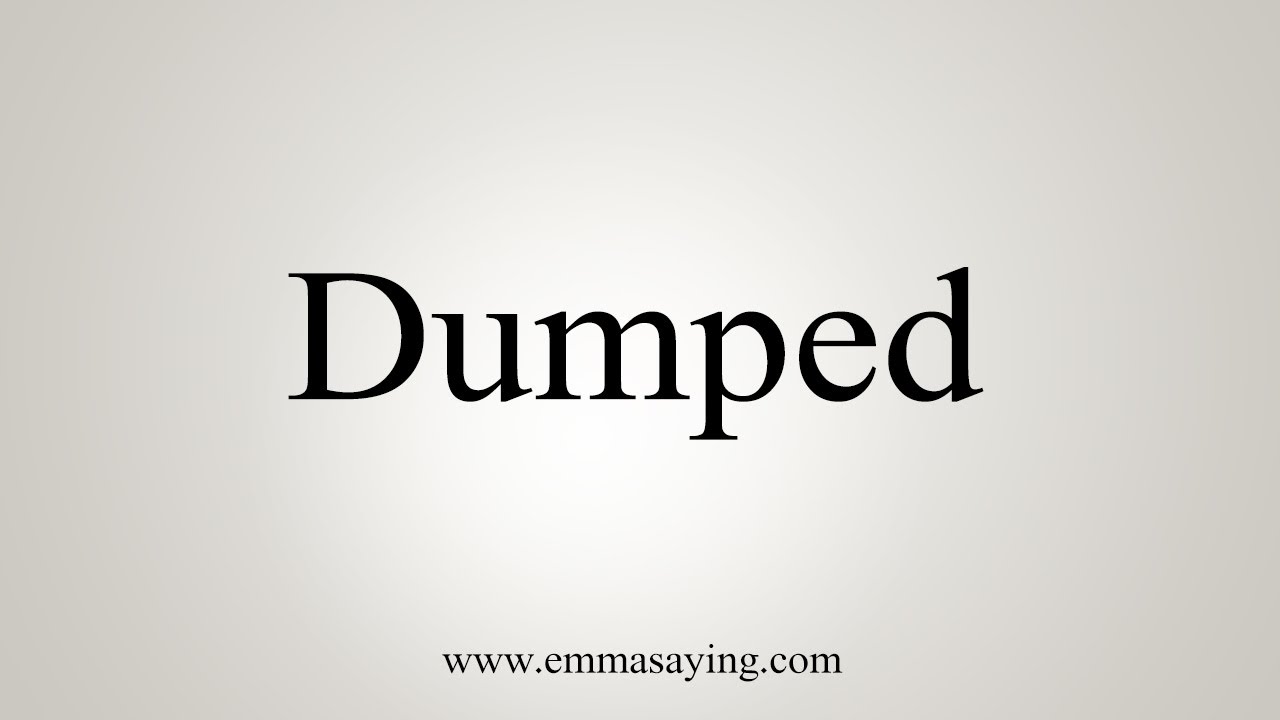 How To Say Dumped YouTube How To Say Dumped YouTube