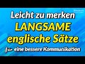 Leicht zu merken! LANGSAME englische Sätze für eine bessere Kommunikation