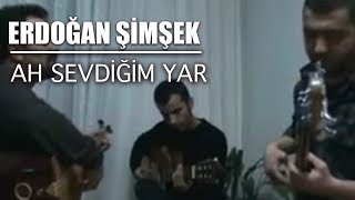 erdoğan şimşek _ AH SEVDİĞİM YAR SEVDİĞİM