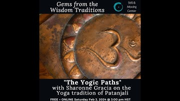 Gems from the Wisdom Traditions: "The Yogic Paths" with Sharonne Gracia
