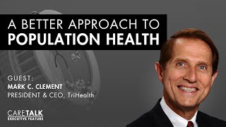 A Better Approach To Population Health w/ Mark C. Clement | Executive Feature by CareTalk: Healthcare. Unfiltered. Podcast 3,269 views 2 weeks ago 35 minutes