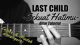 (Gitar Tutorial) LAST CHILD - Sekuat Hatimu (Versi Terbaru)|Mudah & Cepat dimengerti untuk pemula