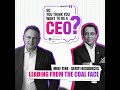 Mike Teke: Leading From the Coal Face | So, You Think You Want to Be a CEO?