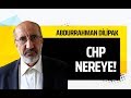 CHP NEREYE! (Abdurrahman Dilipak - Gazeteoku - Sesli Makale)