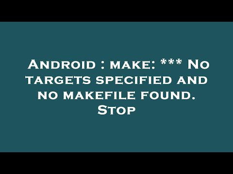 Android : make: *** No targets specified and no makefile found. Stop