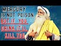 Sadhguru - I am still alive only because of mercury!